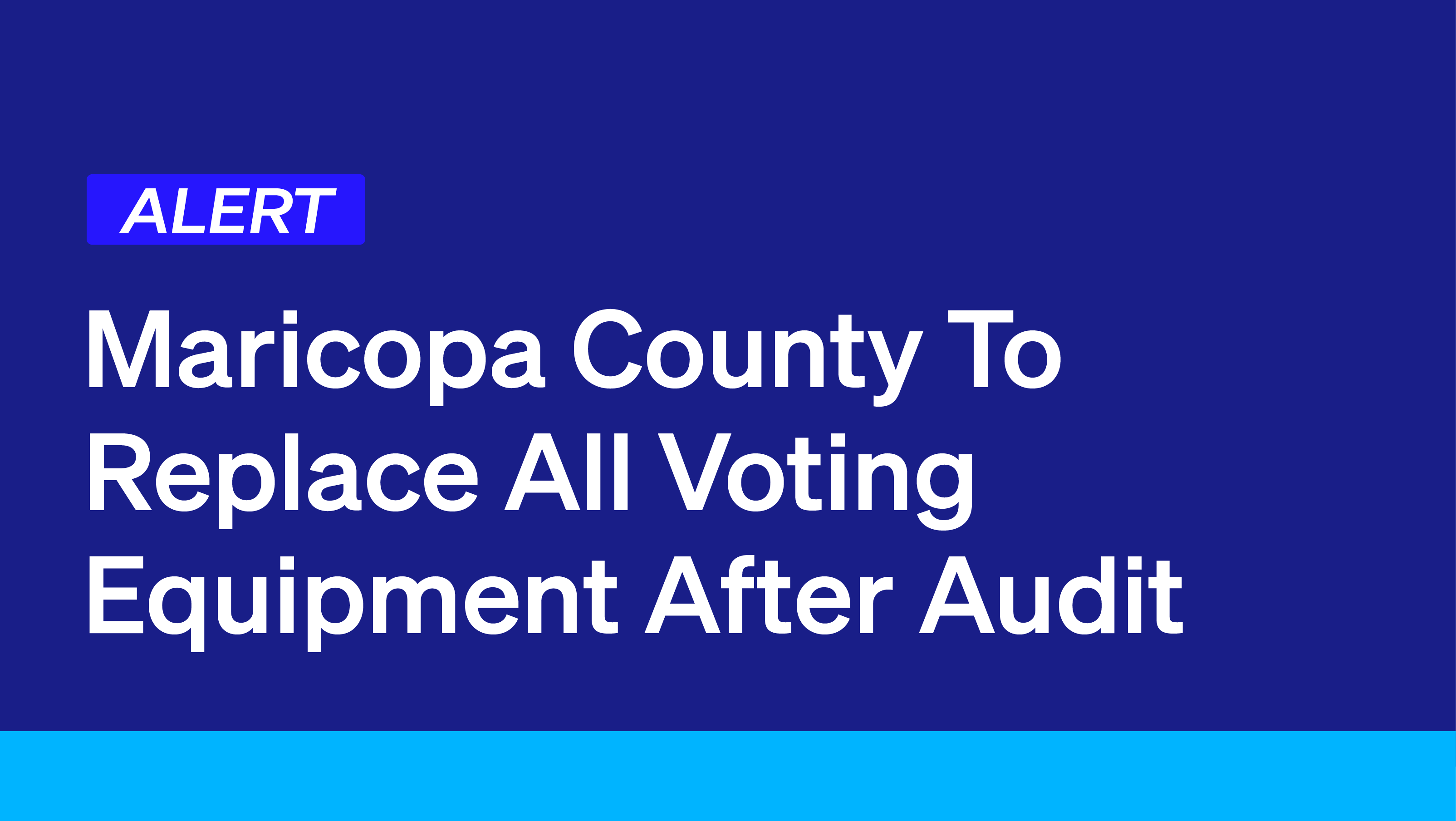 Maricopa County To Replace All Voting Equipment After Audit Democracy