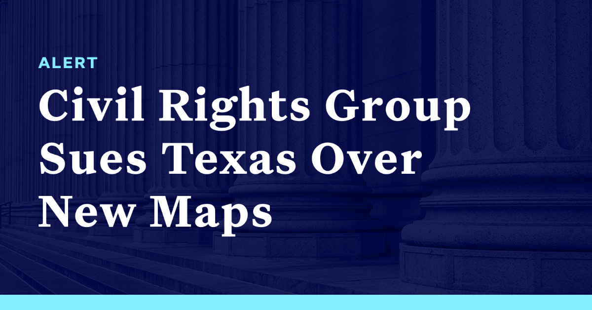 Civil Rights Group Sues Texas Over New Maps Democracy Docket 