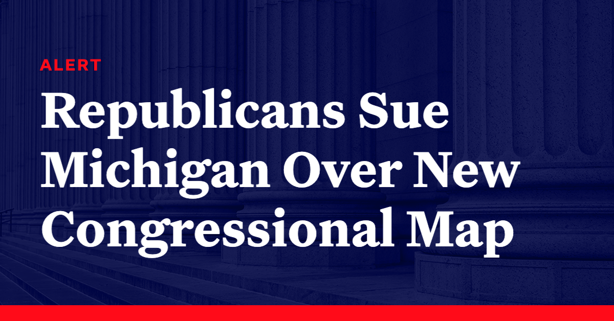 Republicans Sue Michigan Over New Congressional Map Democracy Docket 4669