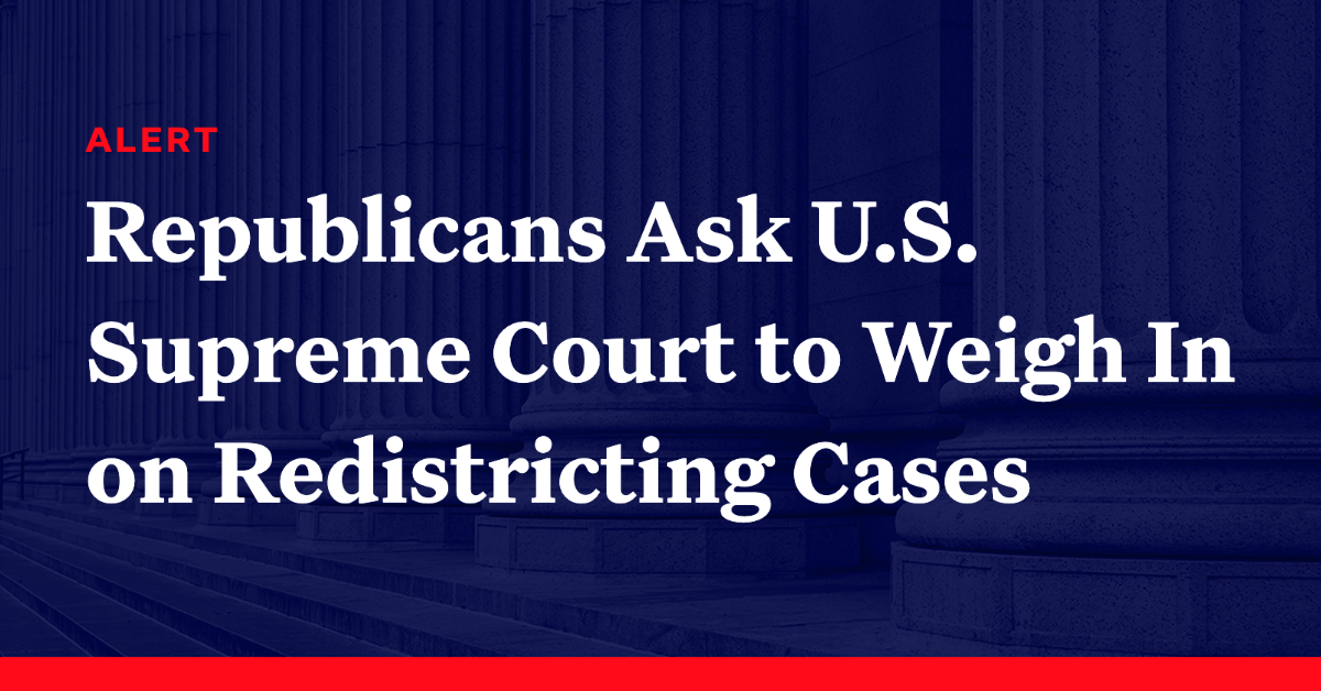 Republicans Ask Us Supreme Court To Weigh In On Redistricting Cases Democracy Docket 1219