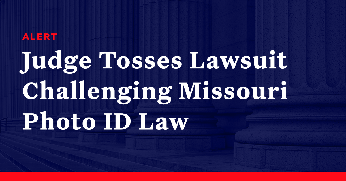 Judge Tosses Lawsuit Challenging Missouri Photo ID Law - Democracy Docket