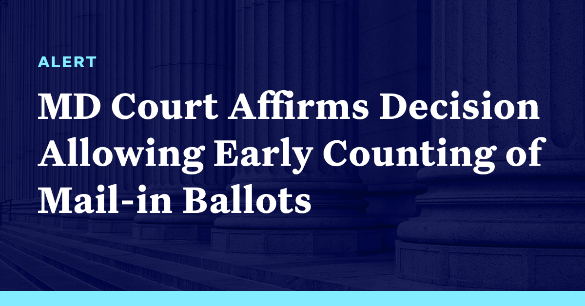 Maryland Court Affirms Decision Allowing Early Counting Of Mail-in ...