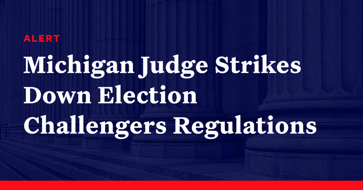 Michigan Judge Strikes Down Election Challengers Regulations Democracy Docket 8390