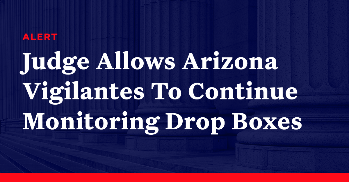 Judge Allows Arizona Vigilantes To Continue Monitoring Drop Boxes ...