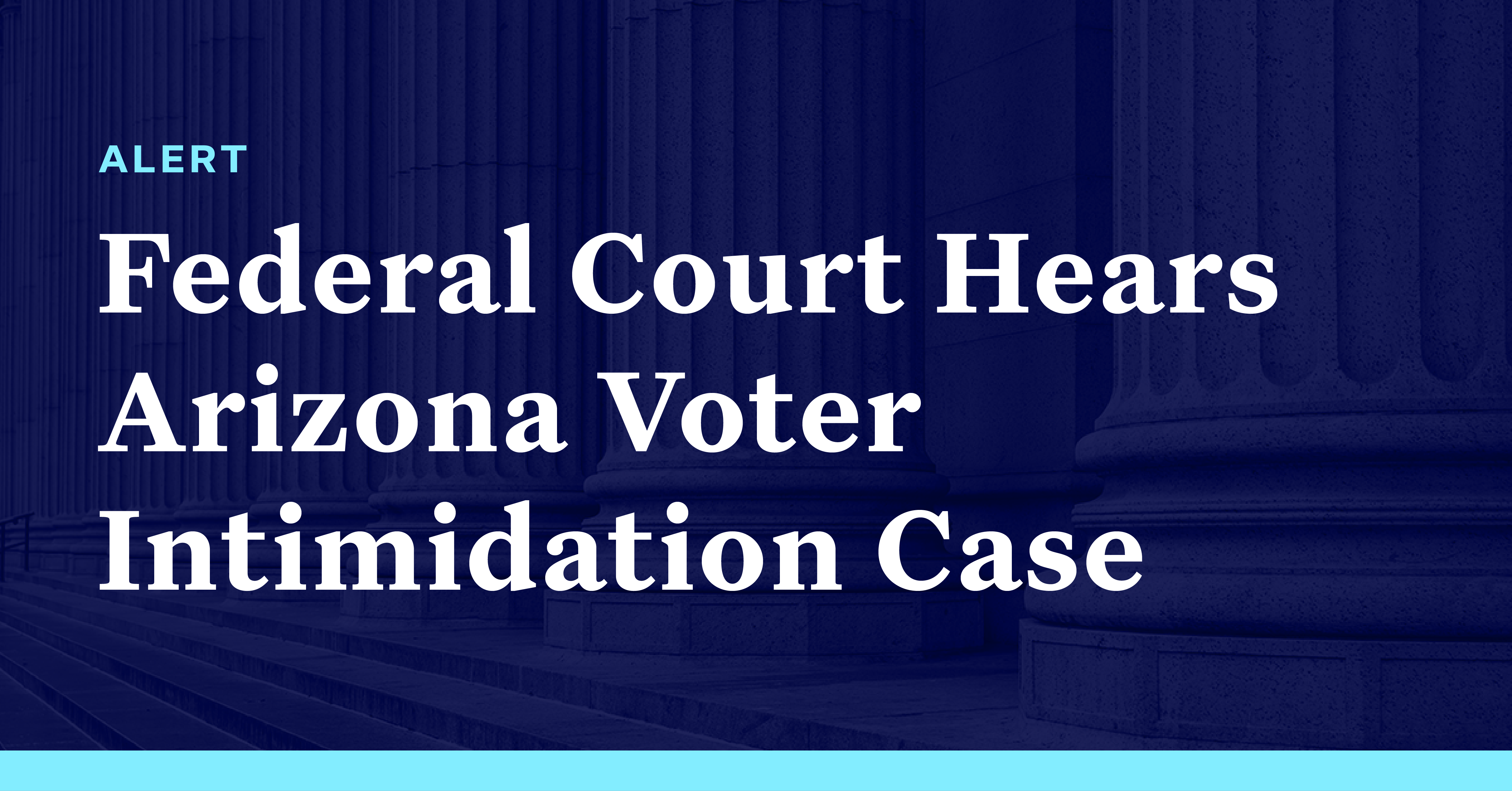 Federal Court Hears Arizona Voter Intimidation Case - Democracy Docket