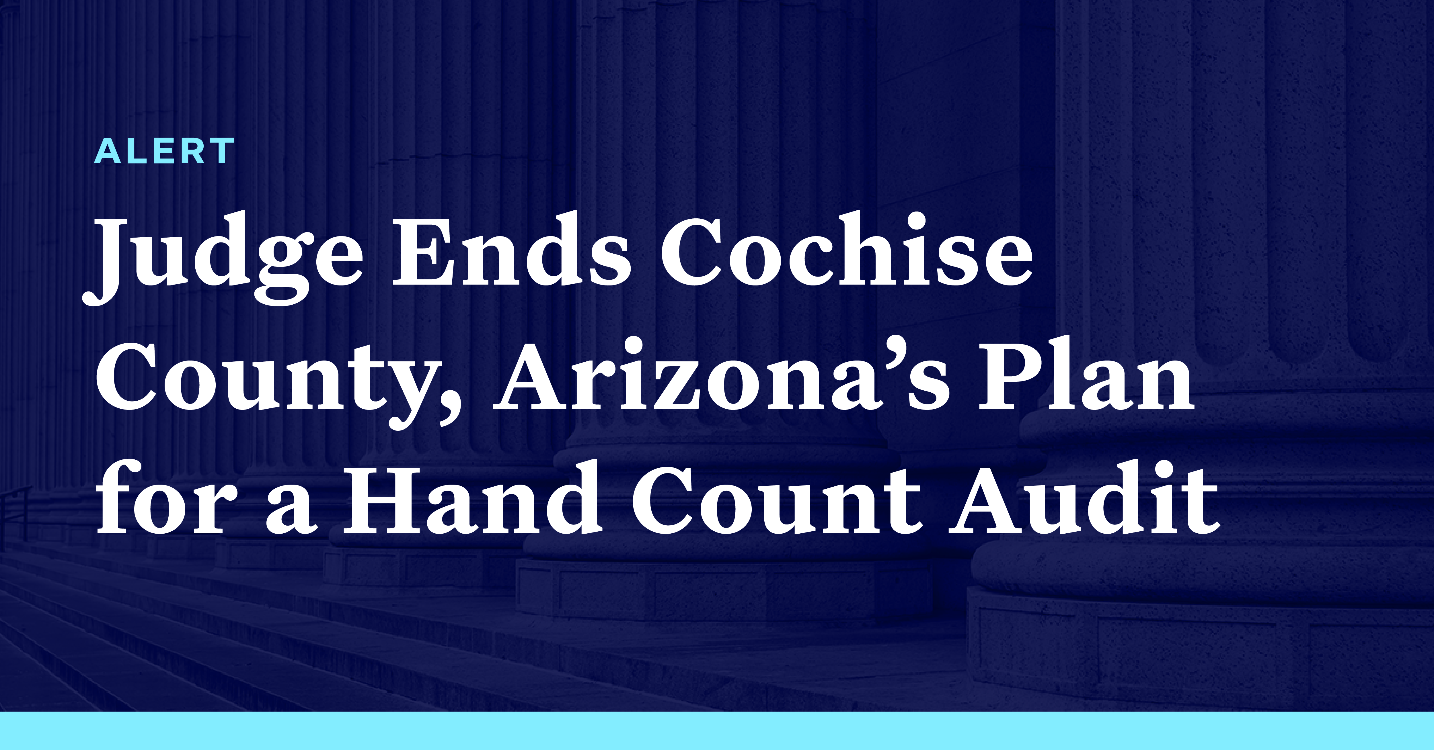 Judge Ends Cochise County, Arizona’s Plan for a Hand Count Audit