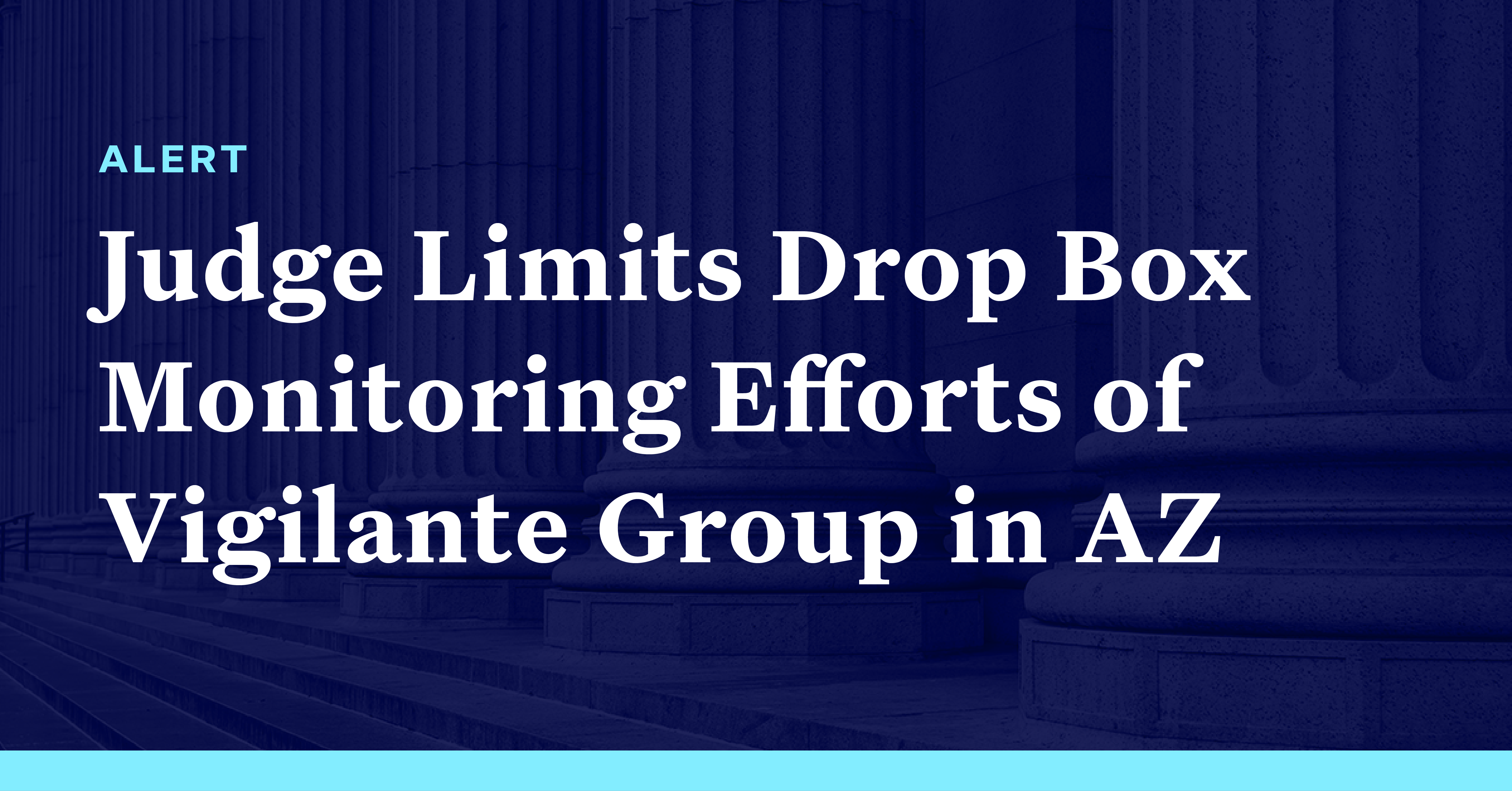 Judge Limits Drop Box Monitoring Efforts Of Vigilante Group In Arizona Democracy Docket 3320