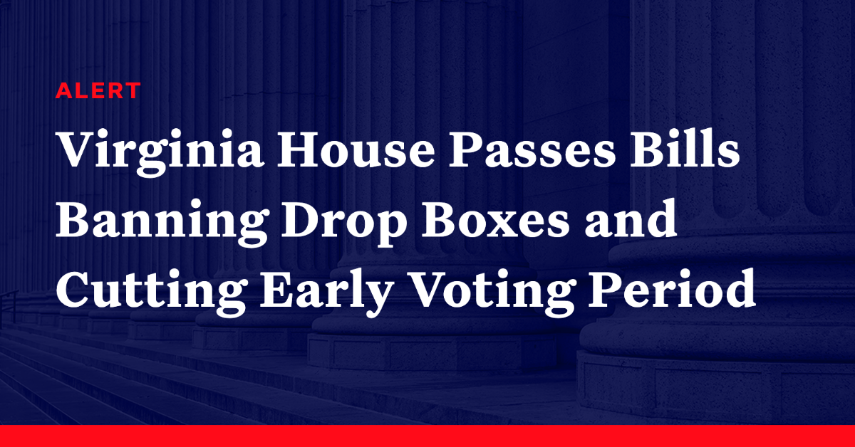 Virginia House Passes Bills Banning Drop Boxes and Cutting Early Voting