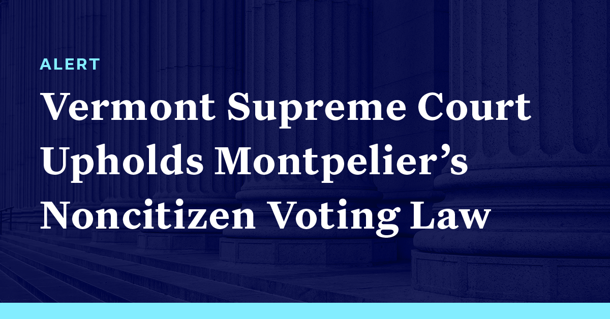 Vermont Supreme Court Allows Montpelier’s Noncitizen Voting Law To