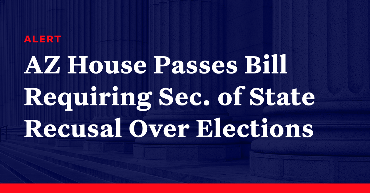 democracy-alerts-arizona-house-passes-bill-requiring-secretary-of-state-to-recuse-themself