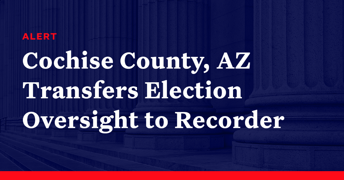 Cochise County, Arizona Transfers Election Oversight to Partisan County ...