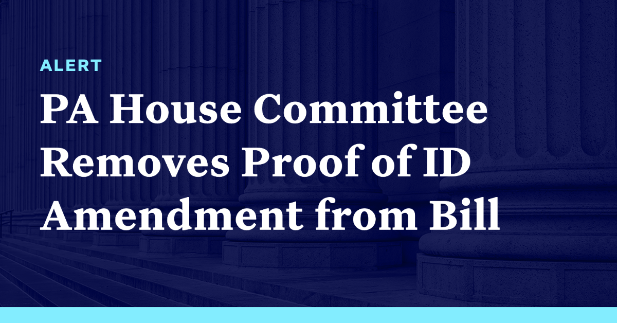 Pennsylvania House Committee Removes Proof of ID Amendment from Bill ...