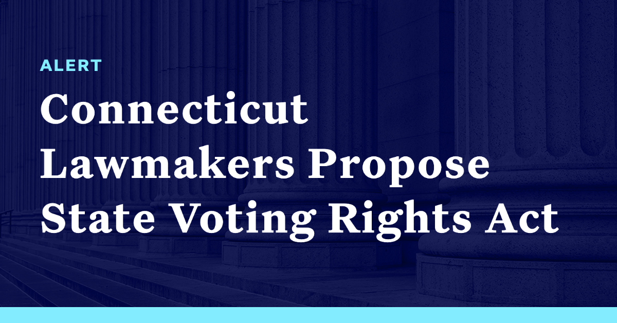 Connecticut Lawmakers Propose State Voting Rights Act - Democracy Docket