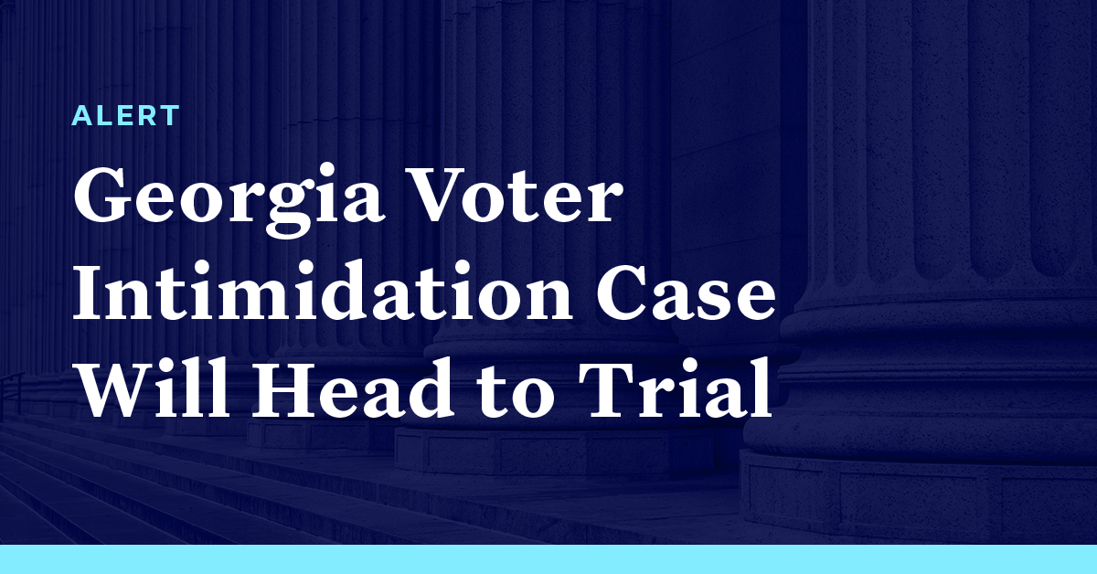 Georgia Voter Intimidation Case Will Head To Trial Democracy Docket