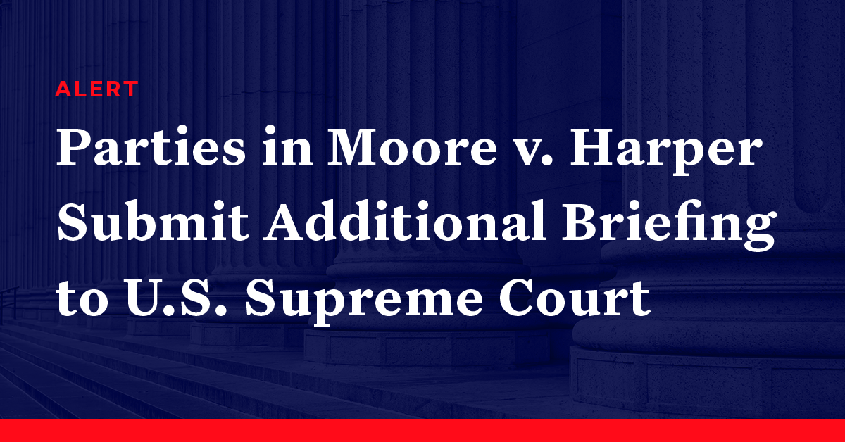 Parties In Moore V Harper Submit Additional Briefing To Us Supreme Court Democracy Docket 3999