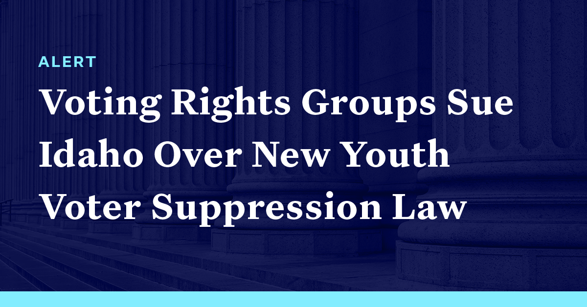 Voting Rights Groups Sue Idaho Over New Youth Voter Suppression Law ...