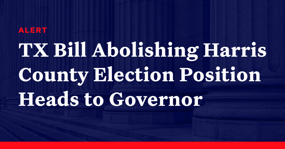 Texas Bill Abolishing Harris County Election Position Heads To Governor ...