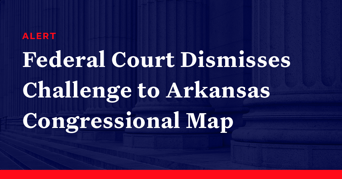 Federal Court Dismisses Challenge To Arkansas Congressional Map Democracy Docket 9659