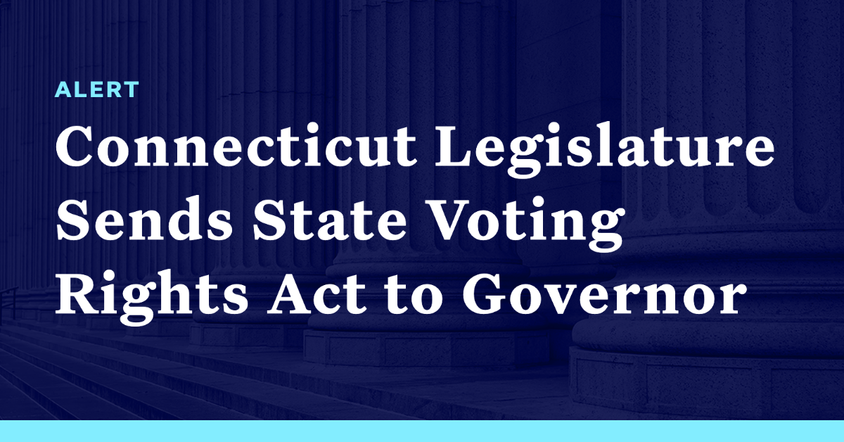 Connecticut Legislature Sends State Voting Rights Act To Governor ...