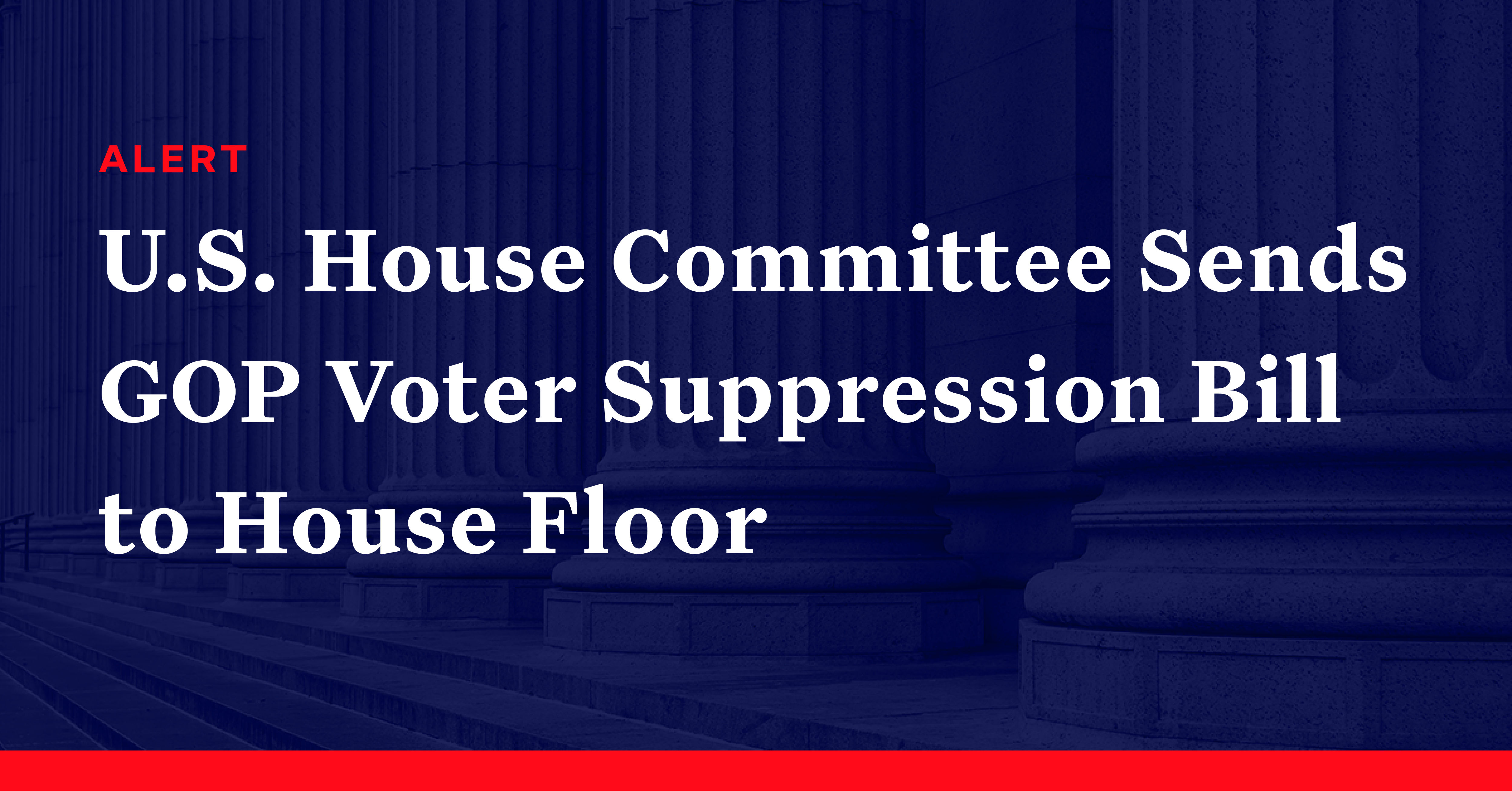 U S House Committee Sends Republican Voter Suppression Bill To House