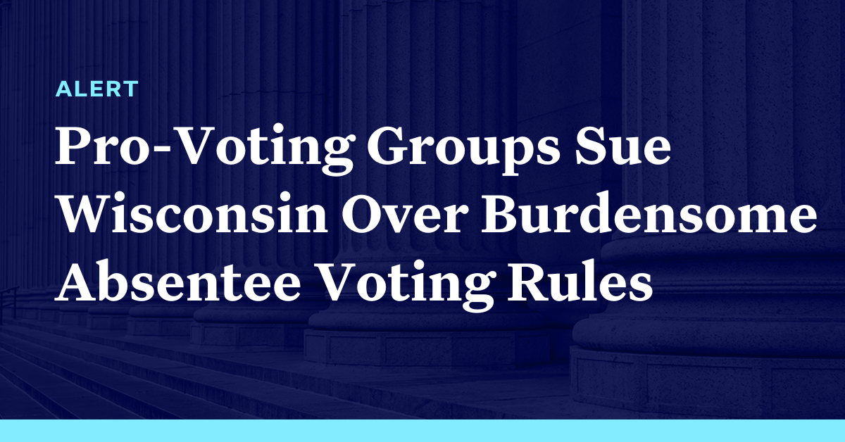 Pro-Voting Groups Sue Wisconsin Over Burdensome Absentee Voting Rules ...