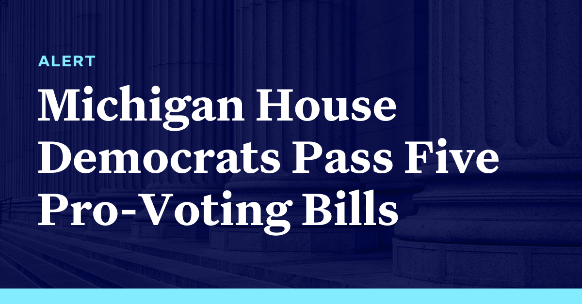 Michigan House Democrats Pass Five Pro-Voting Bills - Democracy Docket