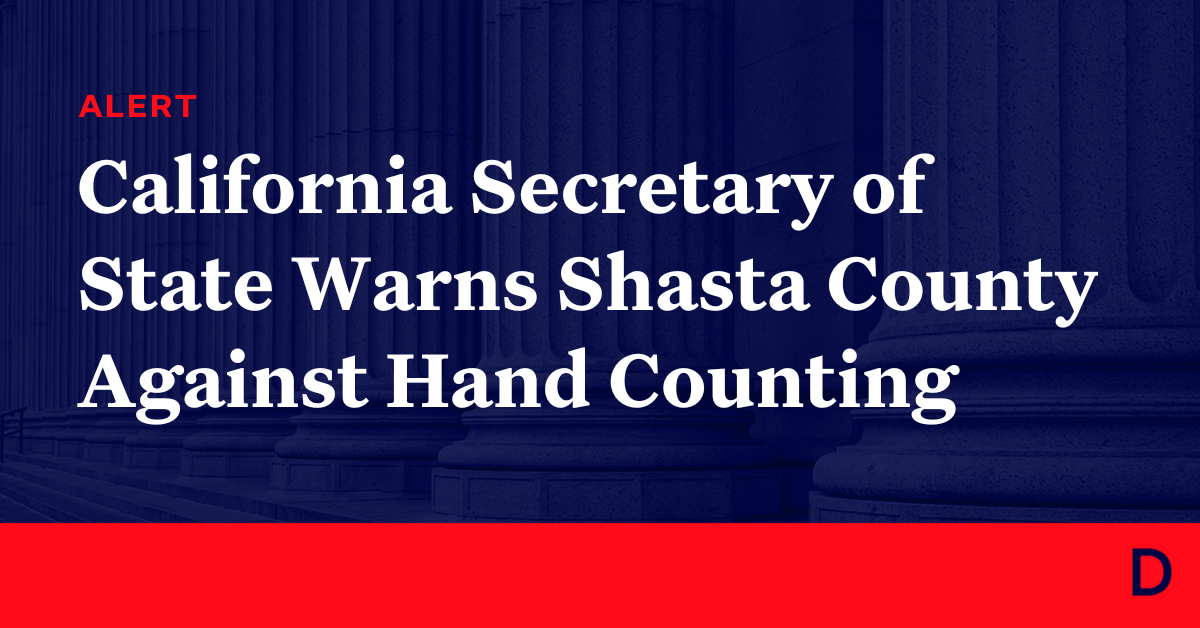 California Secretary Of State Warns Shasta County Against Hand Counting Democracy Docket 1167