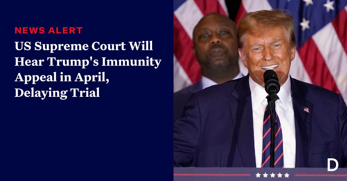 US Supreme Court Will Hear Trump's Immunity Appeal in April, Delaying