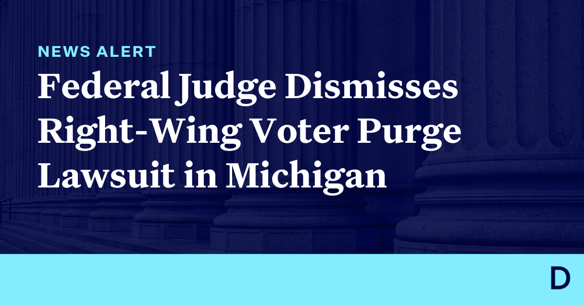 Federal Judge Dismisses Right Wing Voter Purge Lawsuit In Michigan Democracy Docket 2199