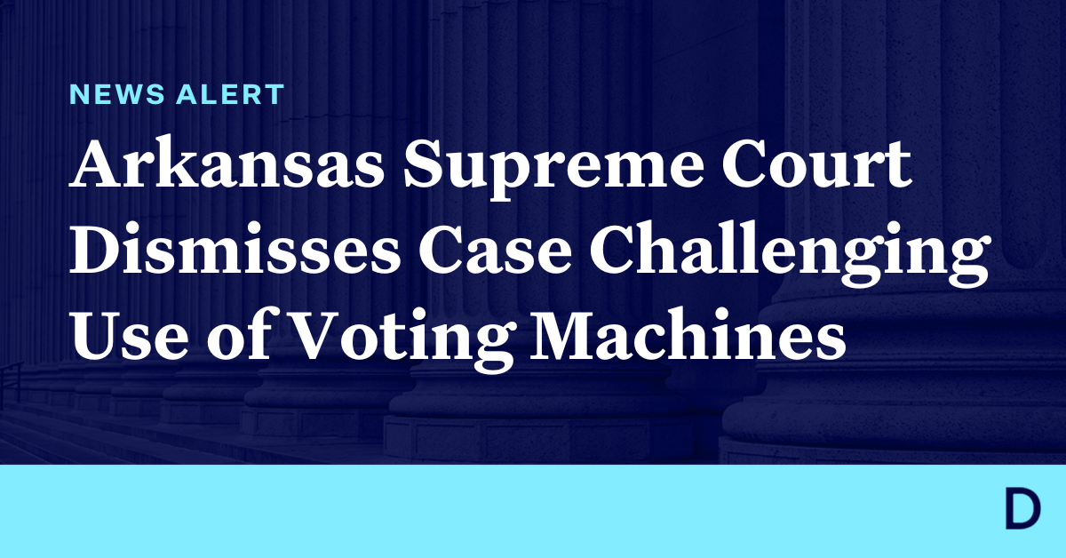 Arkansas Supreme Court Dismisses Case Challenging Use Of Voting Machines Democracy Docket 6309