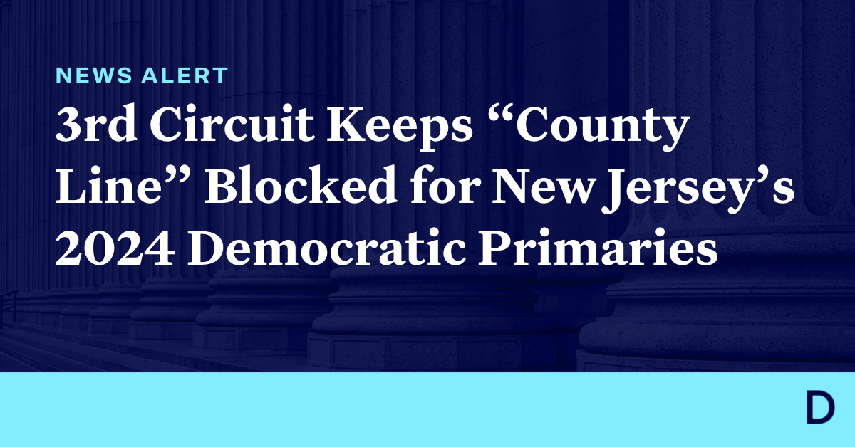 3rd Circuit Keeps “County Line” Blocked for New Jersey’s 2024 Democratic Primaries Democracy