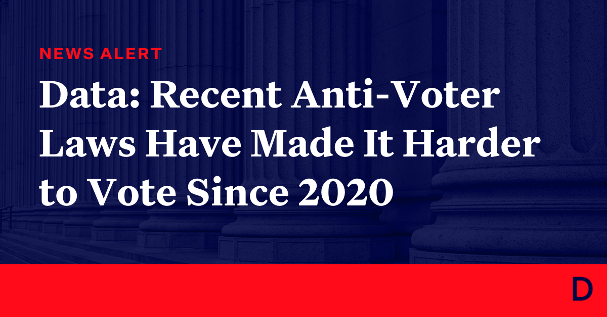 Data Recent Anti Voter Laws Have Made It Harder To Vote Since 2020 Democracy Docket 6091