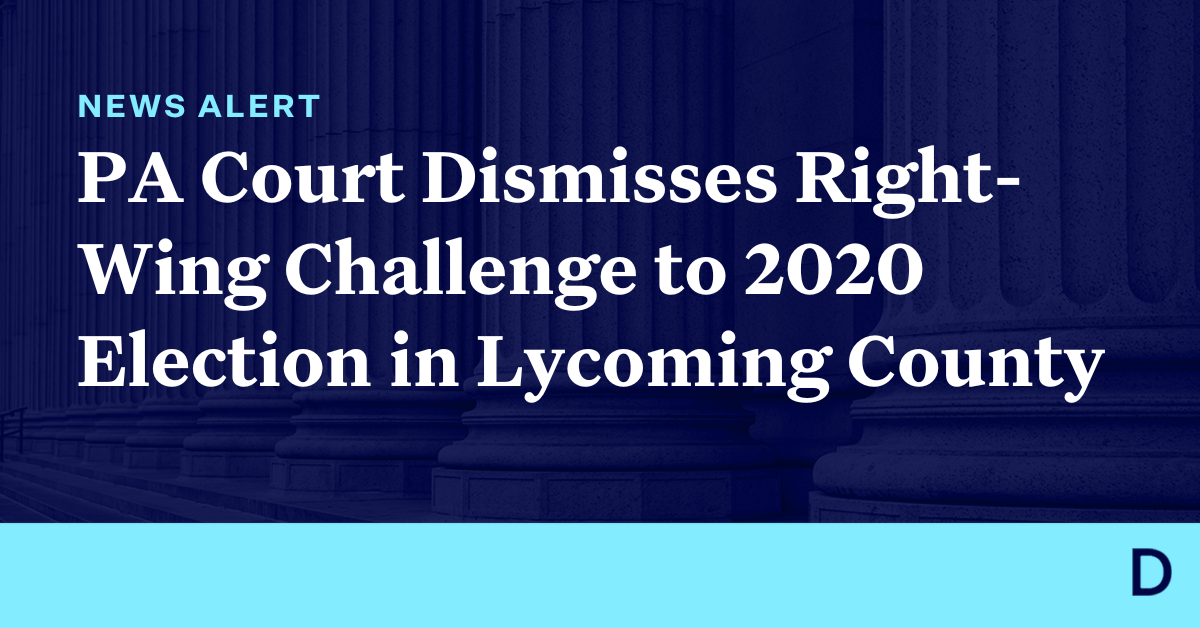 PA Court Affirms Dismissal of Right-Wing Challenge To Lycoming County’s 2020 Election Results