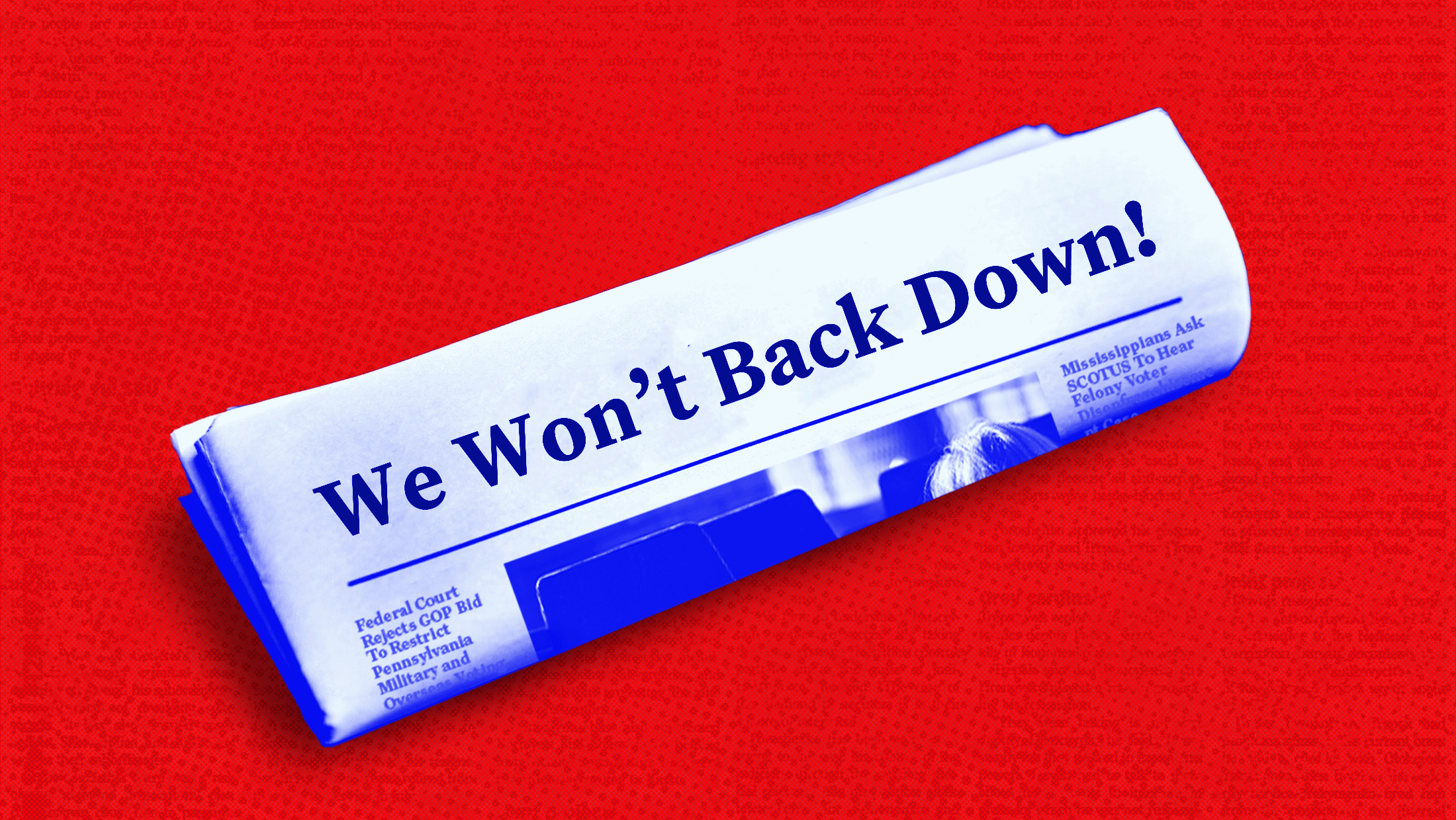 Red background with folded print newspaper that reads "We Won't Back Down!" on the top.